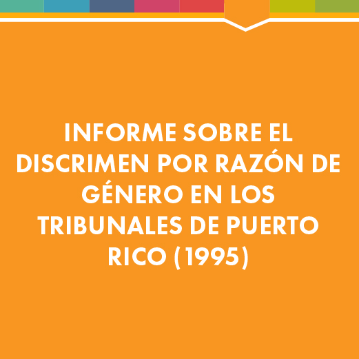 Informe sobre el Discrimen por Razón de Género en los Tribunales de Puerto Rico (1995)